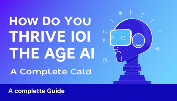 How Do You Thrive in the Age of AI? A Complete Guide